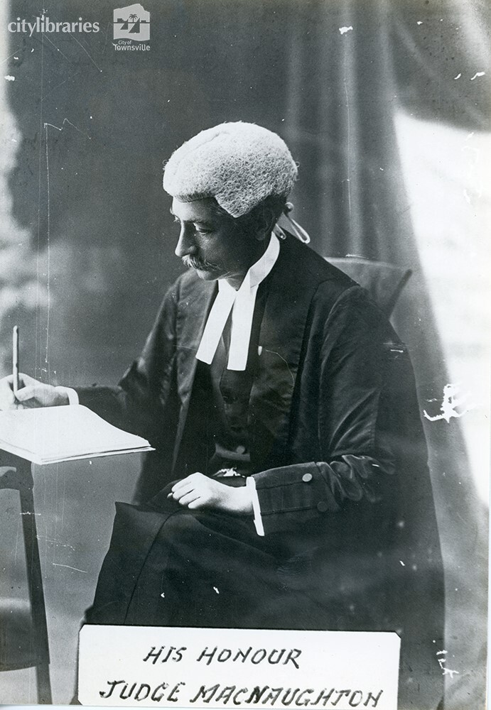 His Honour Judge Macnaughton, Townsville, n.d