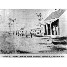 Overseer C. Findlater's cottage, cotton plantation, Townsville, in the early days